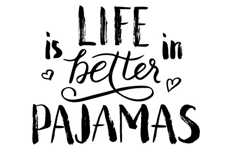 Quote, Life is better in Pyjamas